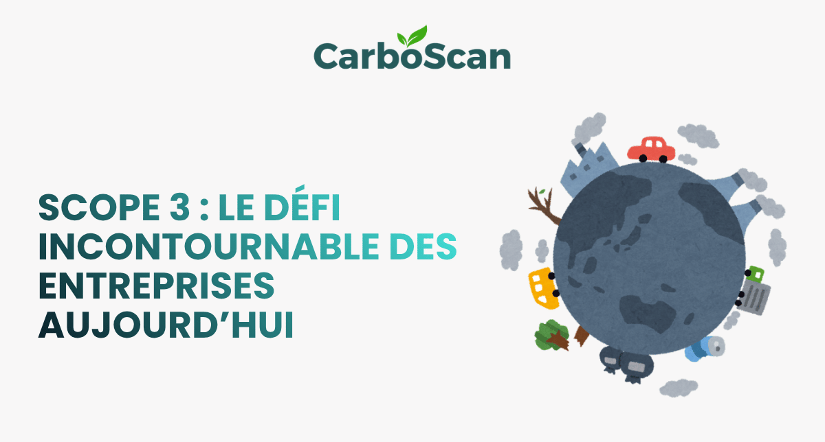 Scope 3 : le défi incontournable des entreprises aujourd’hui